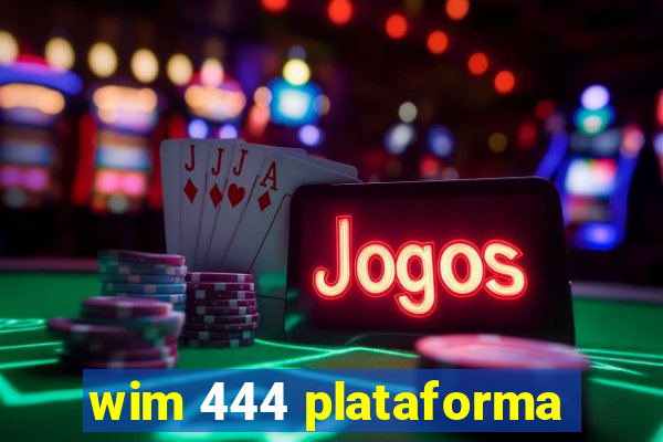 wim 444 plataforma